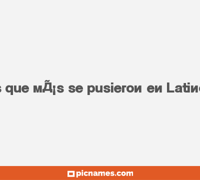 Algunos de los nombres que mÃ¡s se pusieron en LatinoamÃ©rica durante 2013